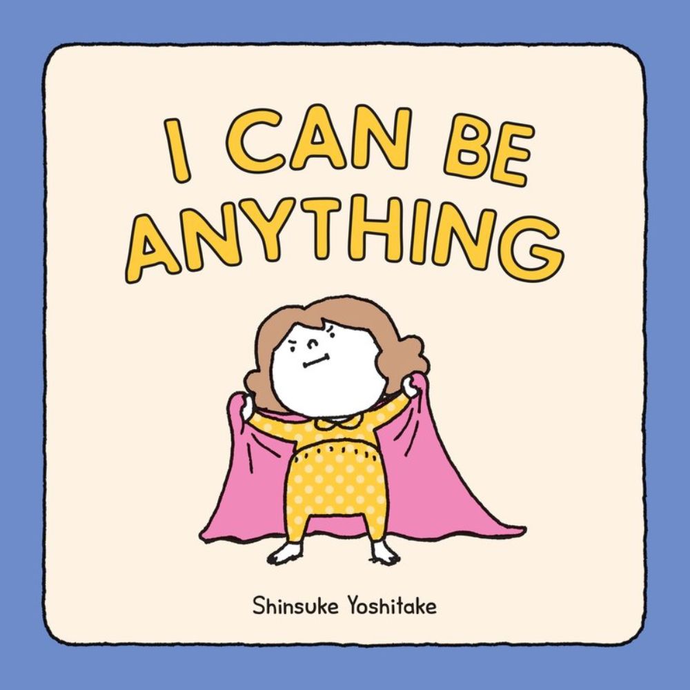 I Can Be Anything by Shinsuke Yoshitake