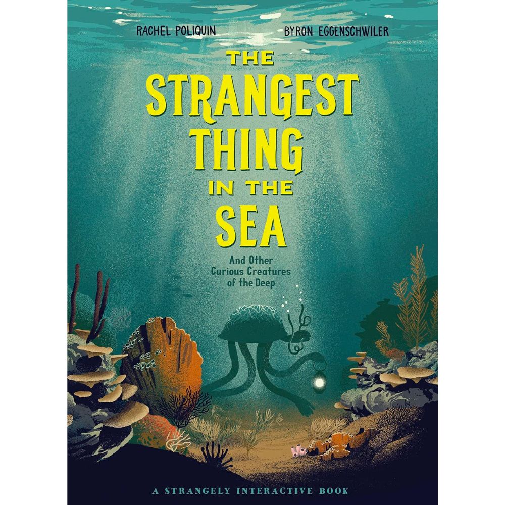 Strangest Thing in the Sea: And Other Curious Creatures of the Deep R