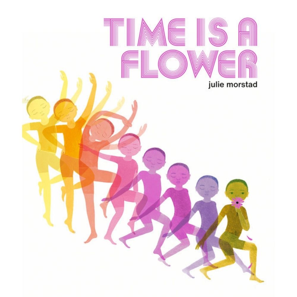 Time is a Flower HC by Julie Morstad