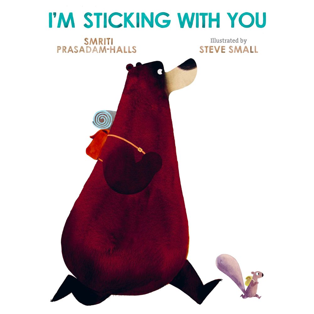 I’m Sticking with You by by Smriti Prasadam-Halls and Steve Small