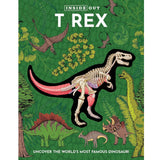 Inside Out T Rex : Uncover the Worlds Most Famous Dinosaur