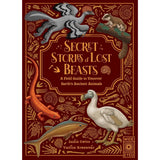 Secret Stories of Lost Beasts : A Field Guide to Uncover Earths Ancient Animals HC