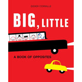 Big, Little: A Book of Opposites HC by Didier Cornille