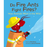 Do Fire Ants Fight Fires? How Animals Work in the Wild