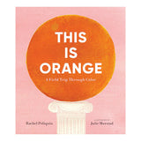 This Is Orange: A Field Trip Through Color HC by Rachel Poliquin, illustrated by Julie Morstad