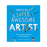 How to Be a Super Awesome Artist